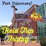 Field Trip Friday Port DIscovery