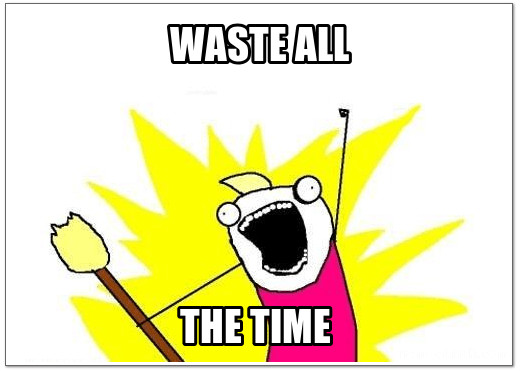 Waste all the time