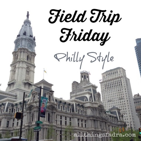 Field Trip Friday - Philly Style